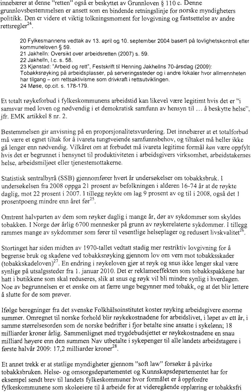 april og 10 september 2004 basert på lovlighetskontro44etter kommuneloven 59. 21 Jakhelln: Oversikt over arbeidsretten (2007) s. 59. 22 Jakhelln, I.c. s. 58.