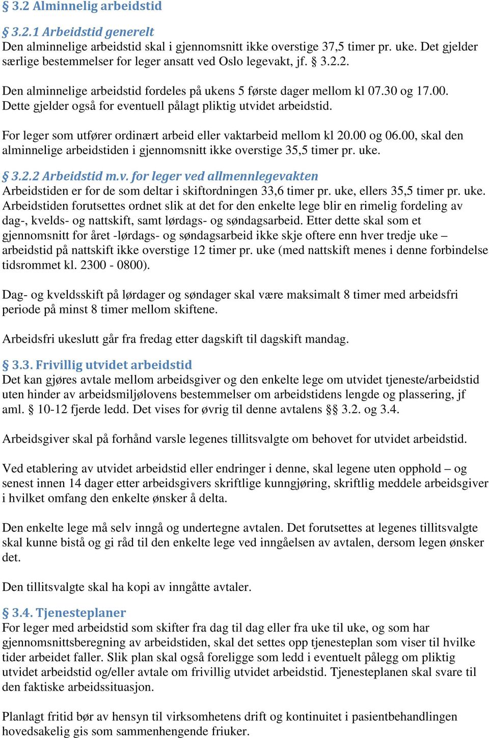 Dette gjelder også for eventuell pålagt pliktig utvidet arbeidstid. For leger som utfører ordinært arbeid eller vaktarbeid mellom kl 20.00 og 06.