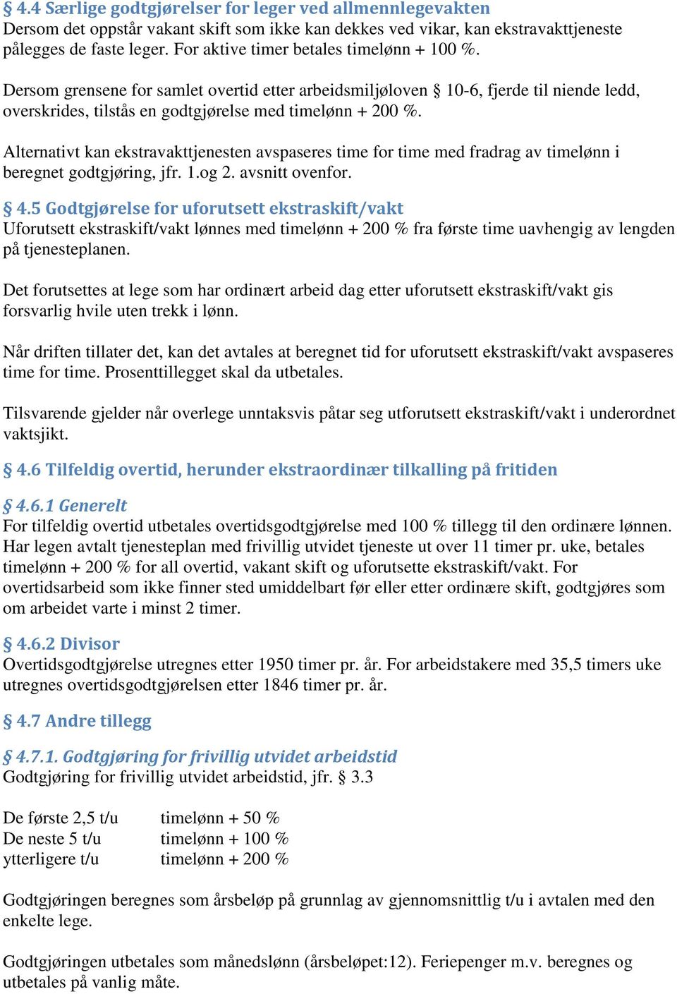 Alternativt kan ekstravakttjenesten avspaseres time for time med fradrag av timelønn i beregnet godtgjøring, jfr. 1.og 2. avsnitt ovenfor. 4.