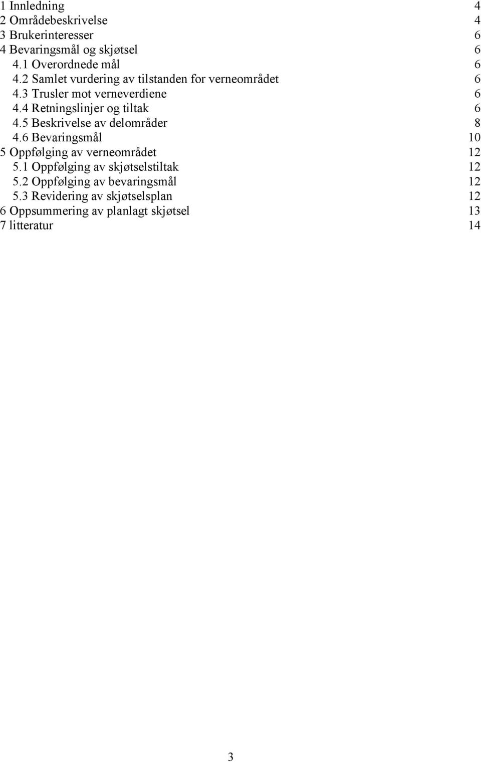 5 Beskrivelse av delområder 8 4.6 Bevaringsmål 10 5 Oppfølging av verneområdet 12 5.