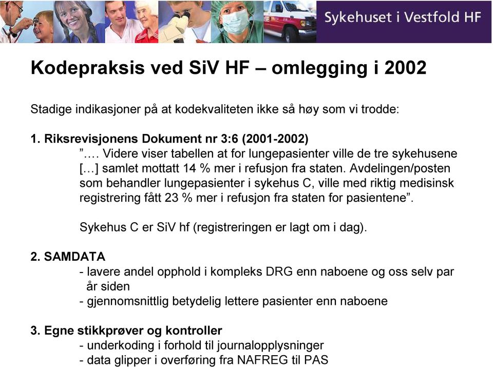 Avdelingen/posten som behandler lungepasienter i sykehus C, ville med riktig medisinsk registrering fått 23 % mer i refusjon fra staten for pasientene.