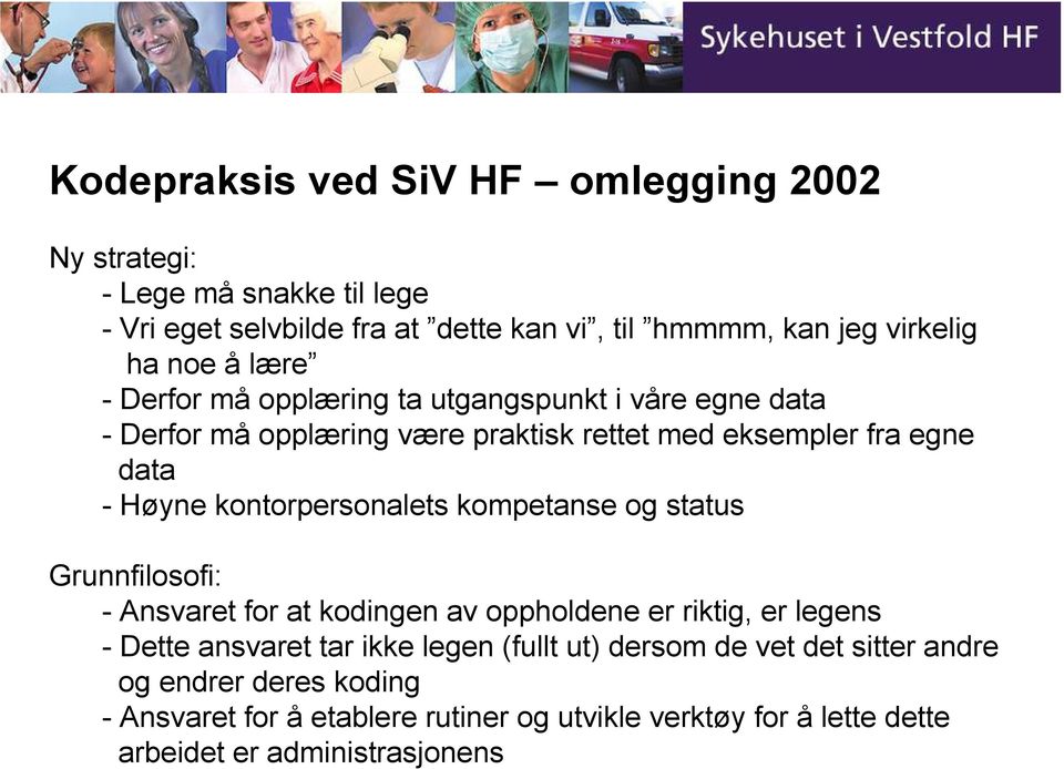 kontorpersonalets kompetanse og status Grunnfilosofi: - Ansvaret for at kodingen av oppholdene er riktig, er legens - Dette ansvaret tar ikke legen