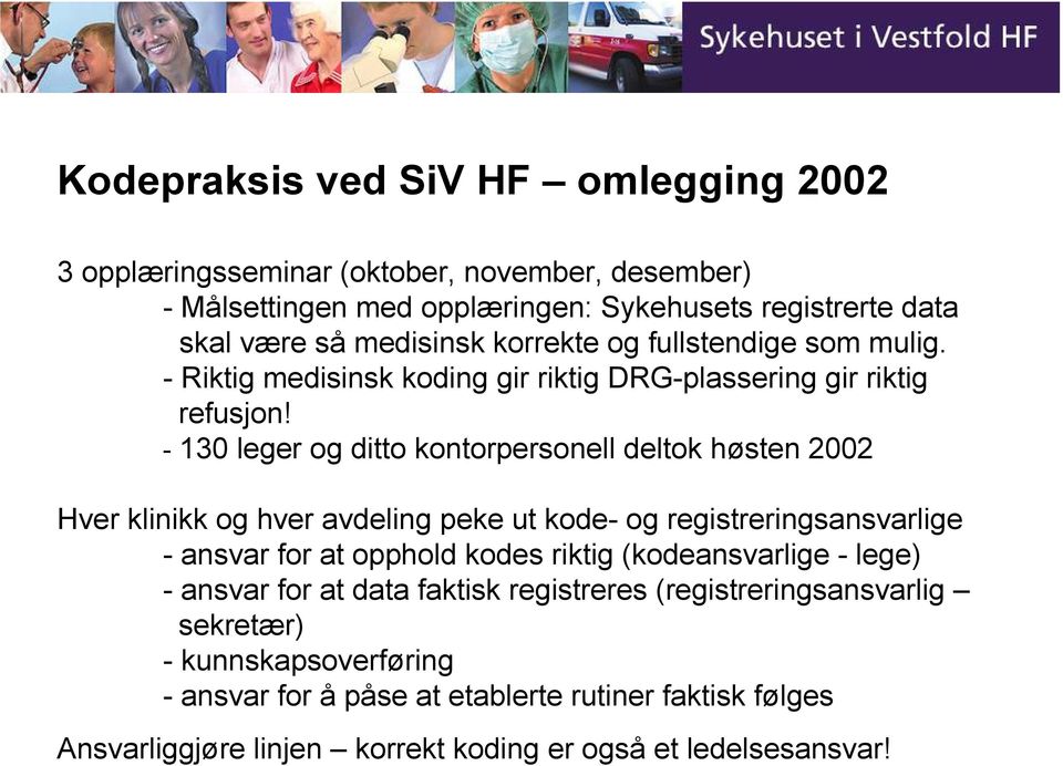 - 130 leger og ditto kontorpersonell deltok høsten 2002 Hver klinikk og hver avdeling peke ut kode- og registreringsansvarlige - ansvar for at opphold kodes riktig