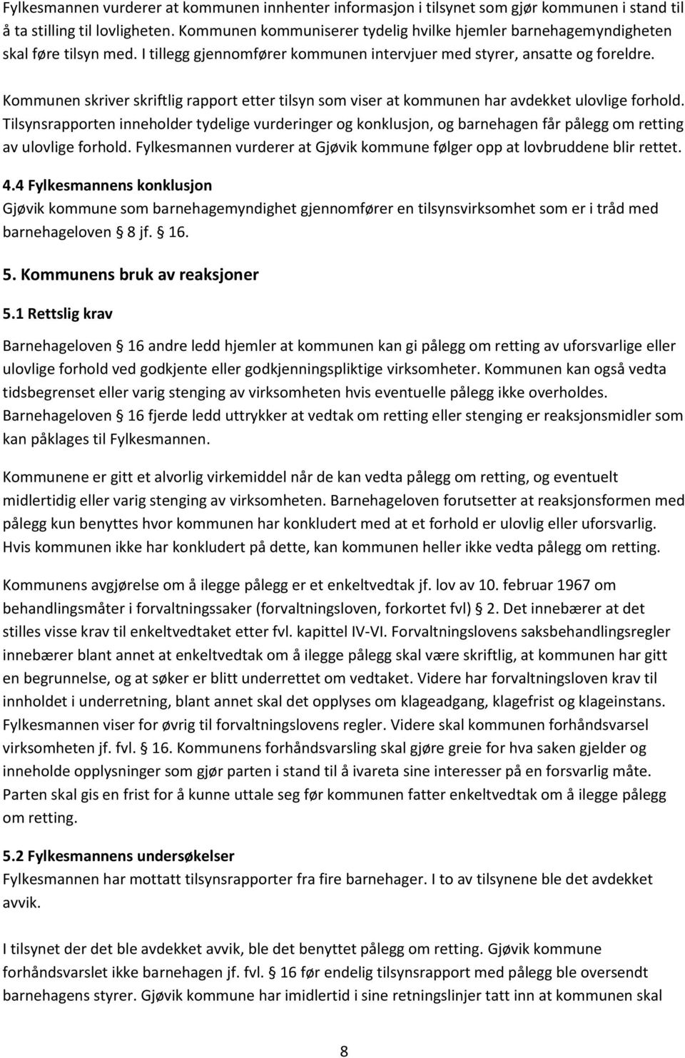 Kommunen skriver skriftlig rapport etter tilsyn som viser at kommunen har avdekket ulovlige forhold.