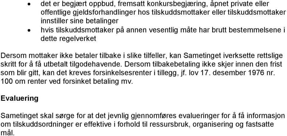 få utbetalt tilgodehavende. Dersom tilbakebetaling ikke skjer innen den frist som blir gitt, kan det kreves forsinkelsesrenter i tillegg, jf. lov 17. desember 1976 nr.