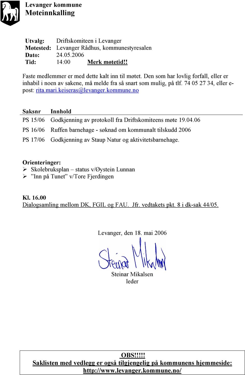 keiseras@levanger.kommune.no Saksnr Innhold PS 15/06 Godkjenning av protokoll fra Driftskomiteens møte 19.04.