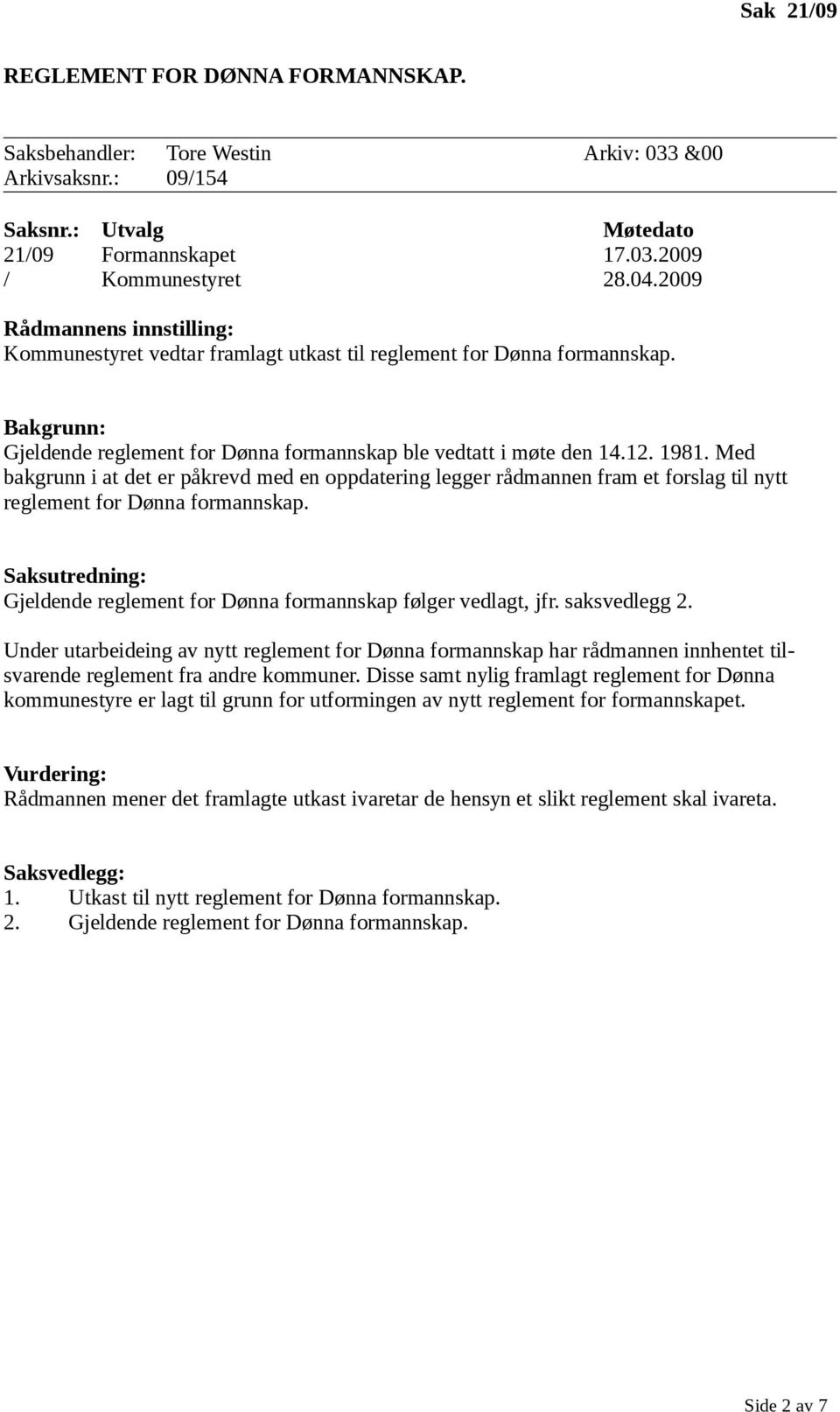 Med bakgrunn i at det er påkrevd med en oppdatering legger rådmannen fram et forslag til nytt reglement for Dønna formannskap.