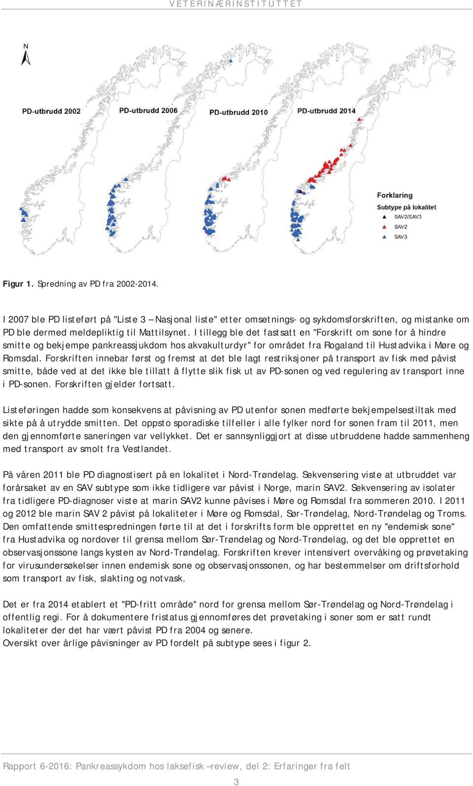 Forskriften innebar først og fremst at det ble lagt restriksjoner på transport av fisk med påvist smitte, både ved at det ikke ble tillatt å flytte slik fisk ut av PD-sonen og ved regulering av