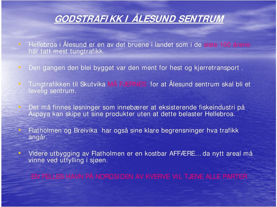 Det må finnes løsninger som innebærer at eksisterende fiskeindustri på Aspøya kan skipe ut sine produkter uten at dette belaster Hellebroa.