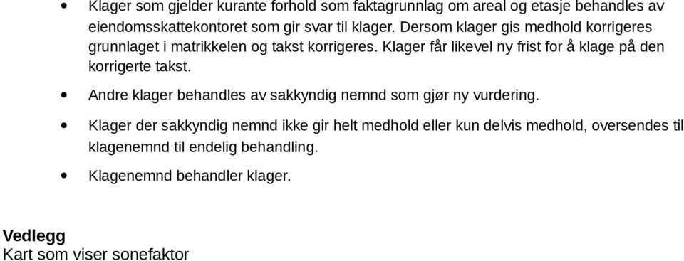 Klager får likevel ny frist for å klage på den korrigerte takst. Andre klager behandles av sakkyndig nemnd som gjør ny vurdering.