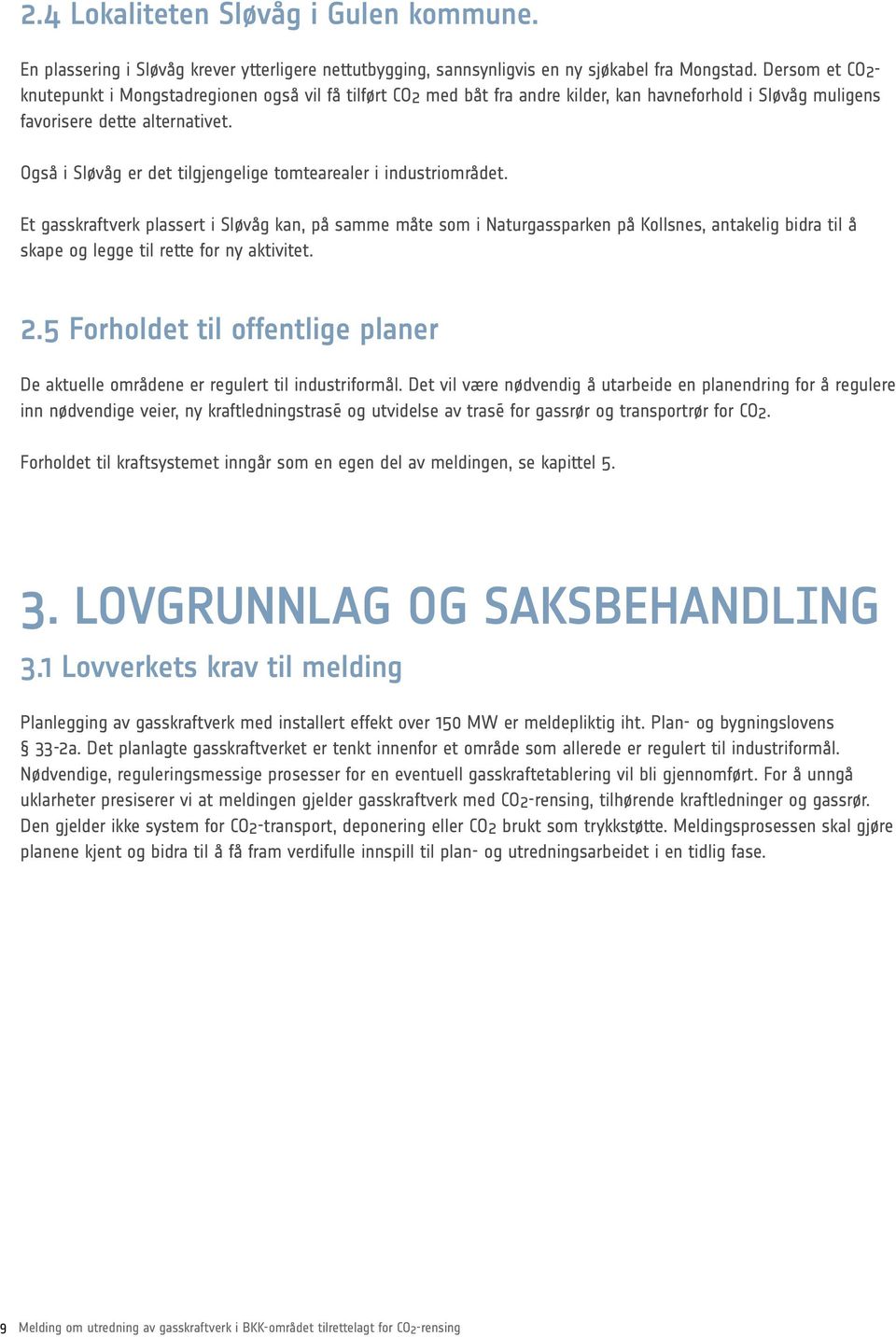 Også i Sløvåg er det tilgjengelige tomtearealer i industriområdet.