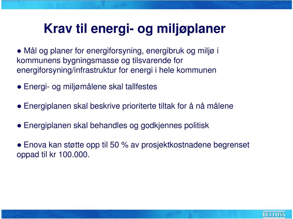 miljømålene skal tallfestes Energiplanen skal beskrive prioriterte tiltak for å nå målene Energiplanen