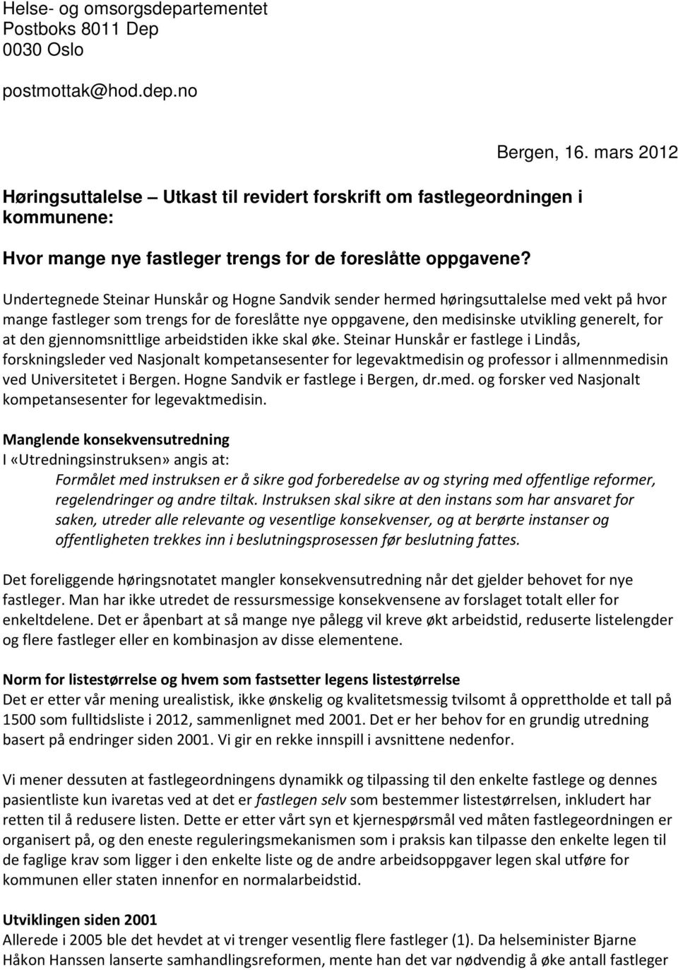 mars 2012 Undertegnede Steinar Hunskår og Hogne Sandvik sender hermed høringsuttalelse med vekt på hvor mange fastleger som trengs for de foreslåtte nye oppgavene, den medisinske utvikling generelt,