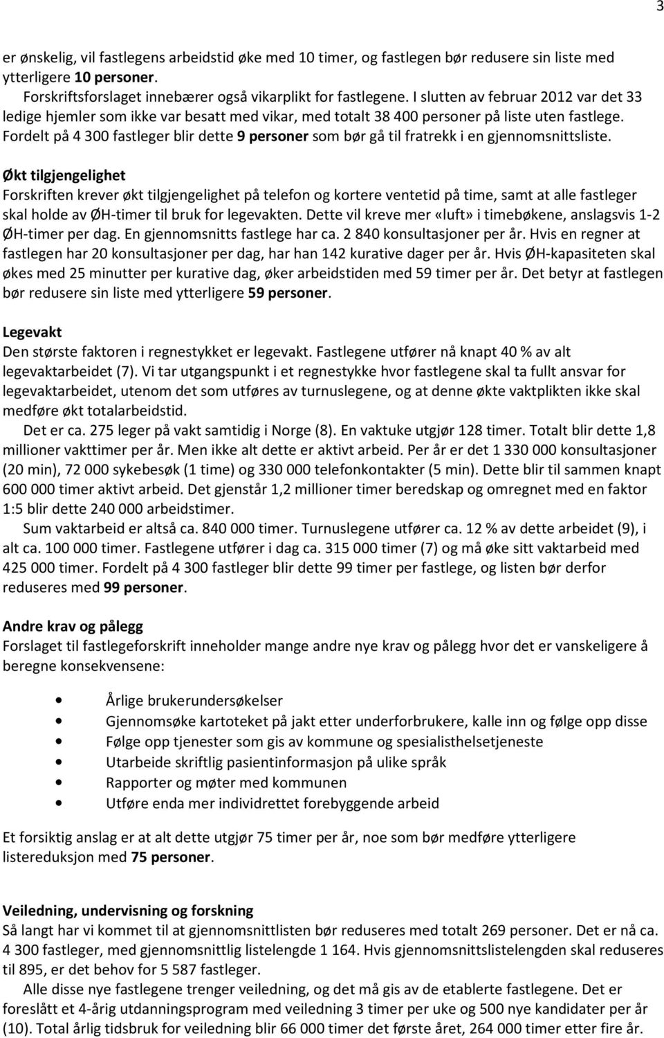 Fordelt på 4 300 fastleger blir dette 9 personer som bør gå til fratrekk i en gjennomsnittsliste.