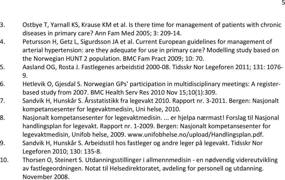 Aasland OG, Rosta J. Fastlegenes arbeidstid 2000-08. Tidsskr Nor Legeforen 2011; 131: 1076-9. 6. Hetlevik O, Gjesdal S.