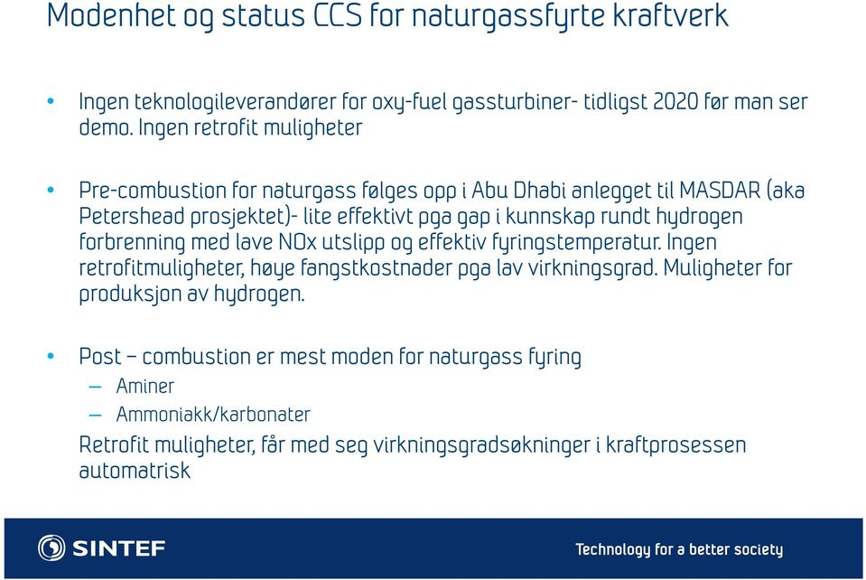 rundt hydrogen forbrenning med lave NOx utslipp og effektiv fyringstemperatur. Ingen retrofitmuligheter, høye fangstkostnader pga lav virkningsgrad.