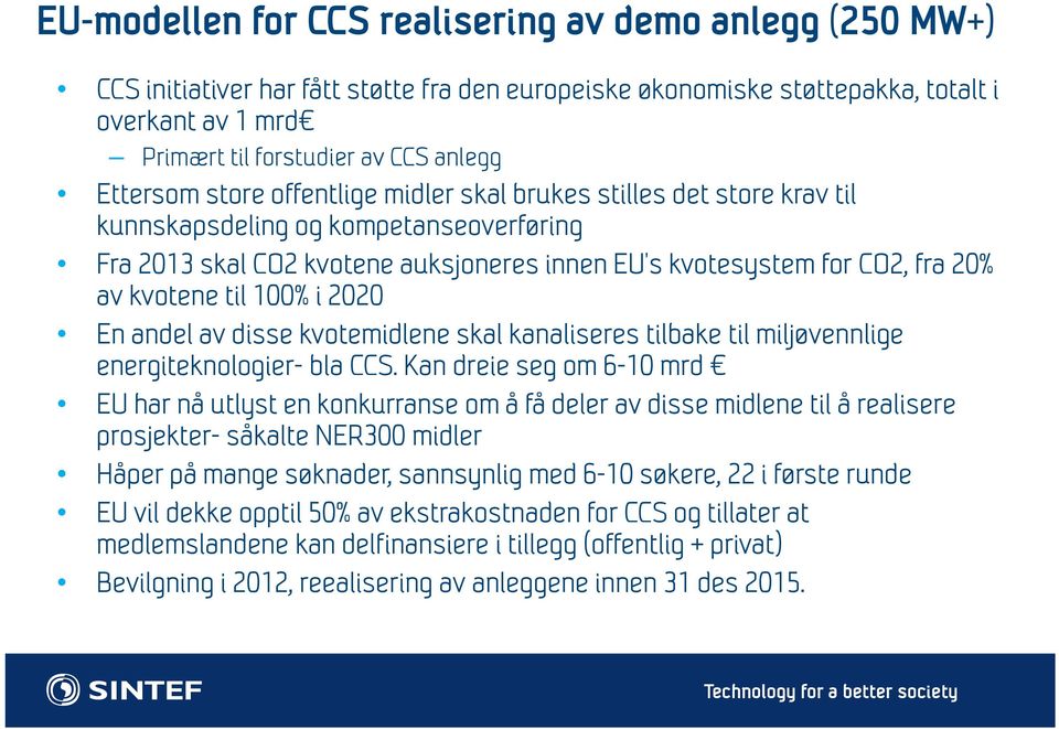 kvotene til 100% i 2020 En andel av disse kvotemidlene skal kanaliseres tilbake til miljøvennlige energiteknologier- bla CCS.