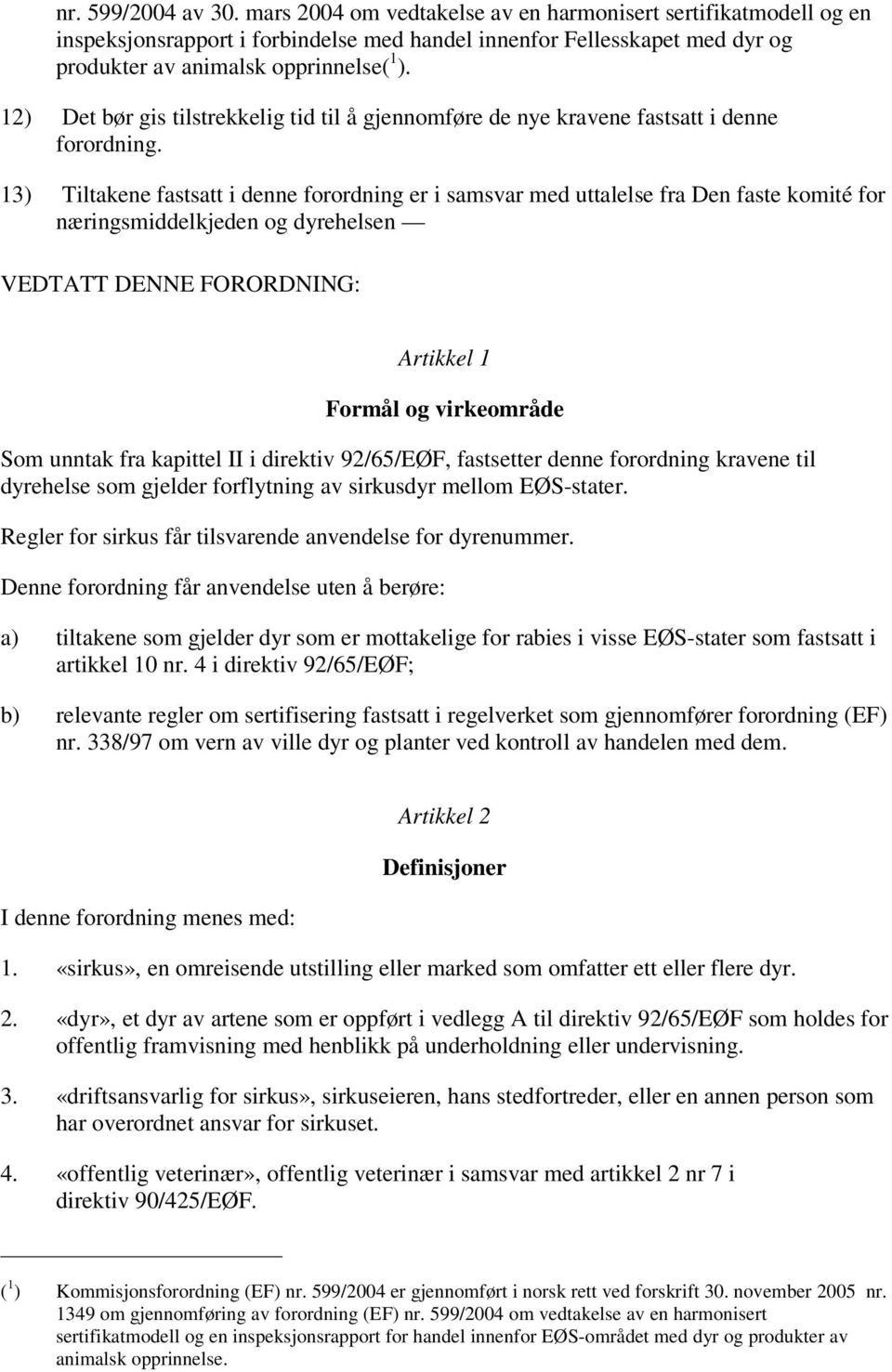 12) Det bør gis tilstrekkelig tid til å gjennomføre de nye kravene fastsatt i denne forordning.