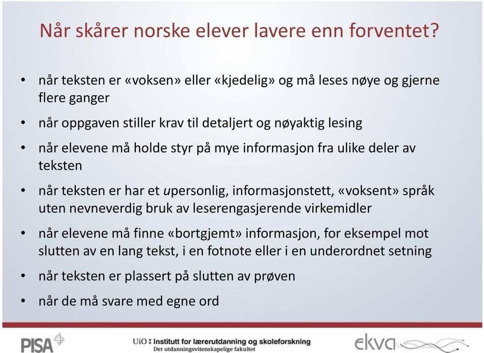 elevene må holde styr på mye informasjon fra ulike deler av teksten når teksten er har et upersonlig, informasjonstett, «voksent» språk uten