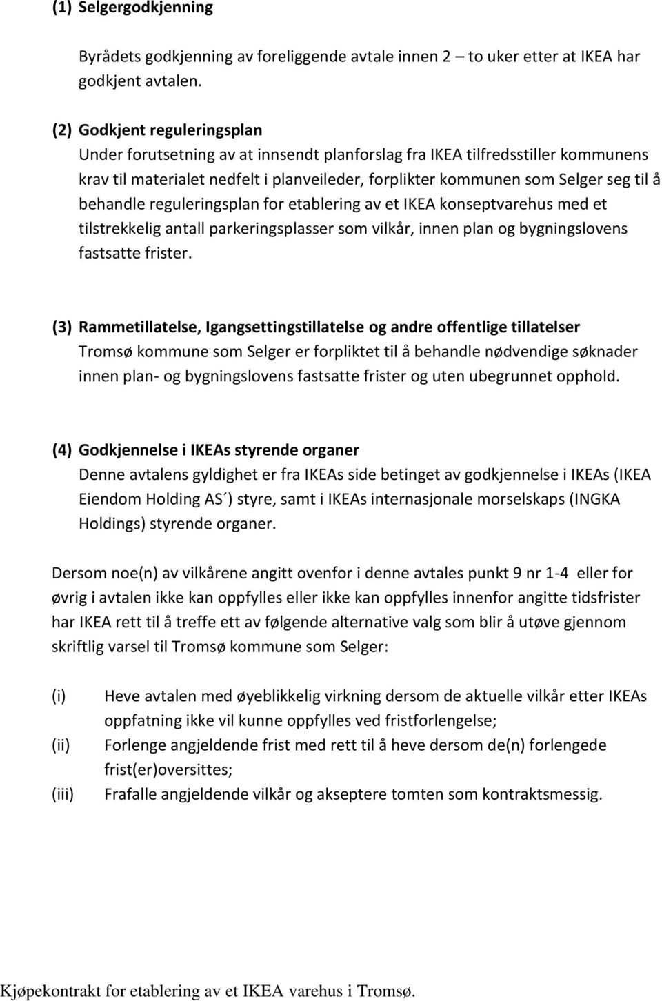 behandle reguleringsplan for etablering av et IKEA konseptvarehus med et tilstrekkelig antall parkeringsplasser som vilkår, innen plan og bygningslovens fastsatte frister.