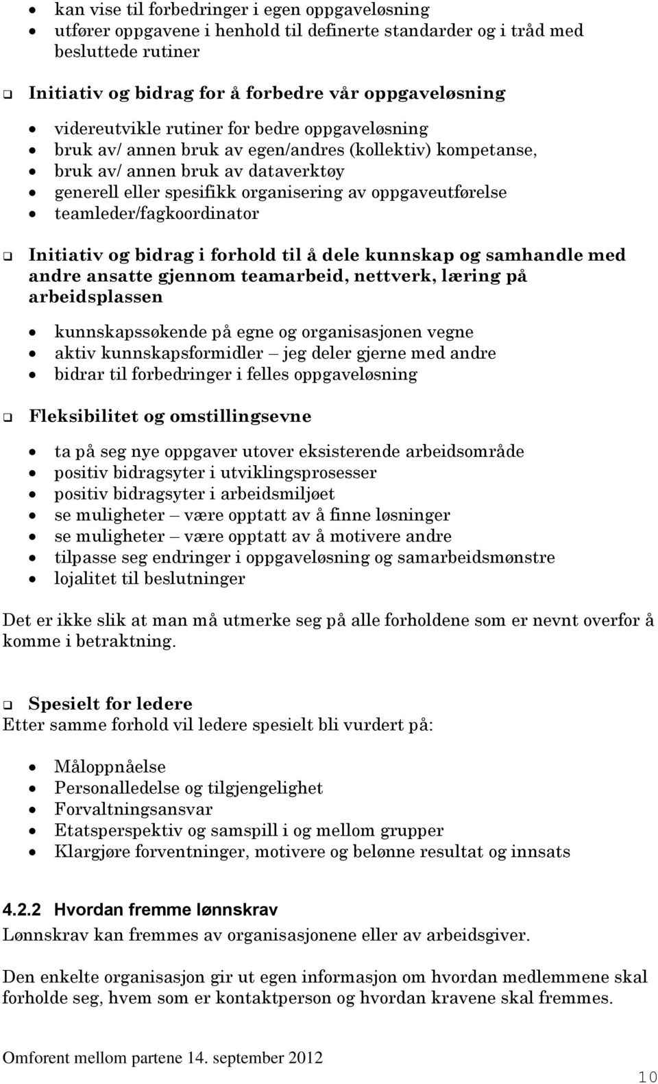 teamleder/fagkoordinator Initiativ og bidrag i forhold til å dele kunnskap og samhandle med andre ansatte gjennom teamarbeid, nettverk, læring på arbeidsplassen kunnskapssøkende på egne og