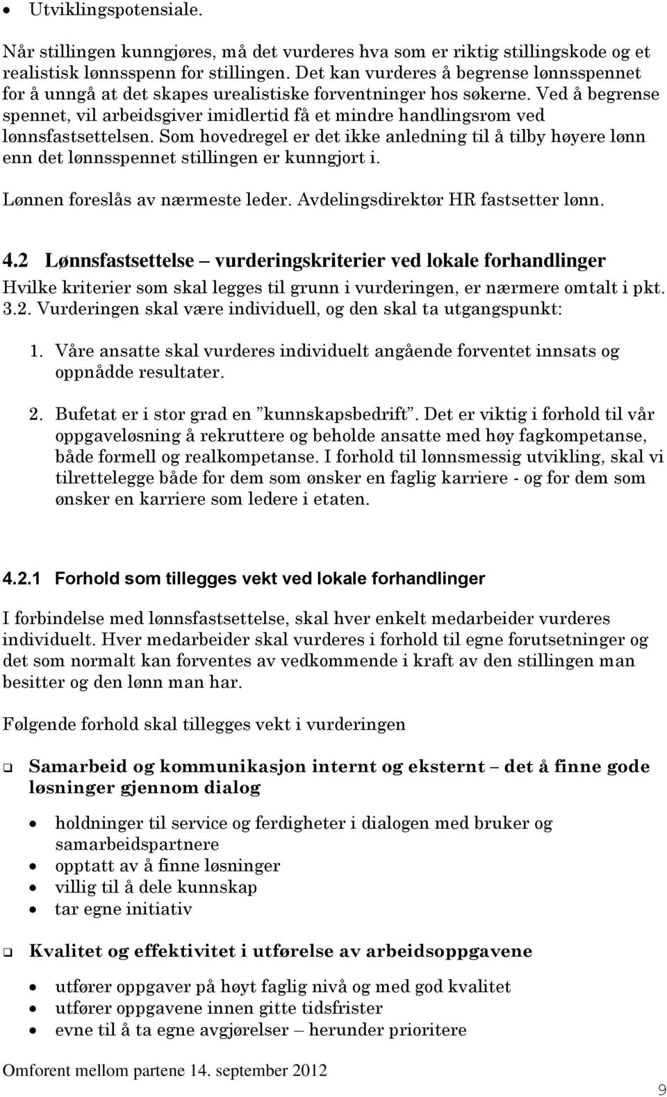 Ved å begrense spennet, vil arbeidsgiver imidlertid få et mindre handlingsrom ved lønnsfastsettelsen.