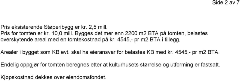 4545,- pr m2 BTA i tillegg. Arealer i bygget som KB evt. skal ha eieransvar for belastes KB med kr.