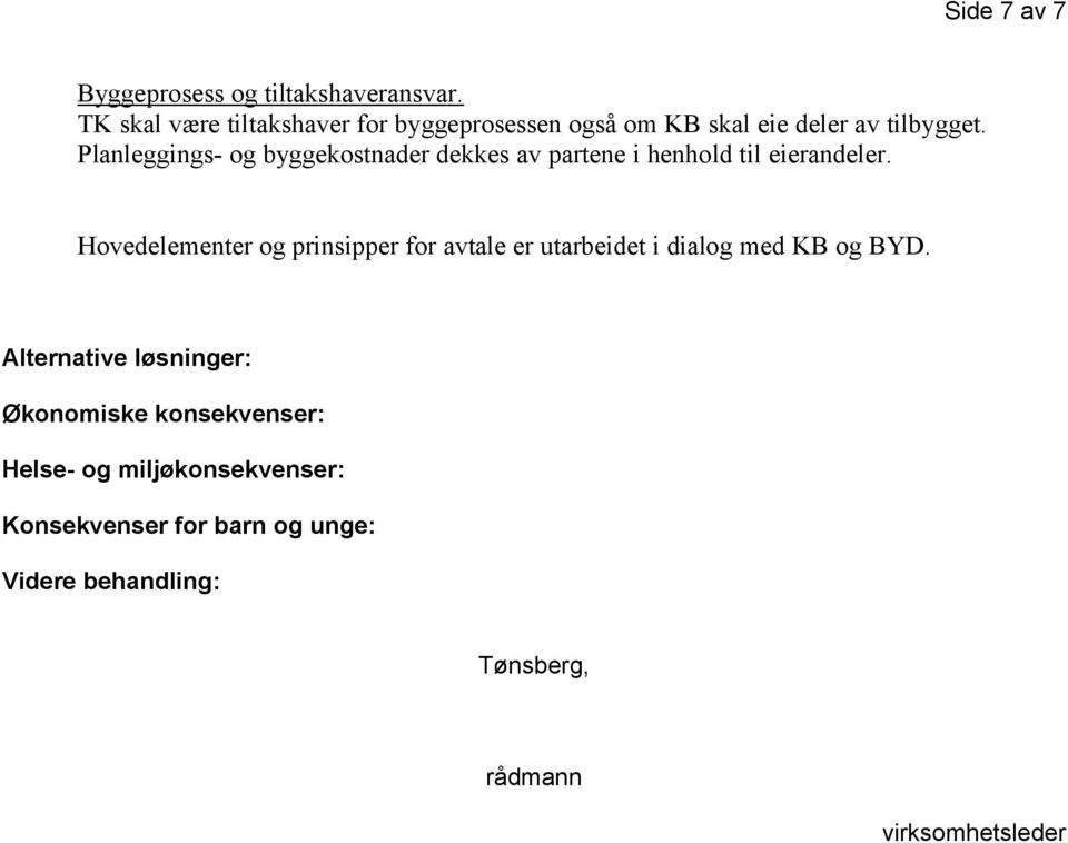 Planleggings- og byggekostnader dekkes av partene i henhold til eierandeler.