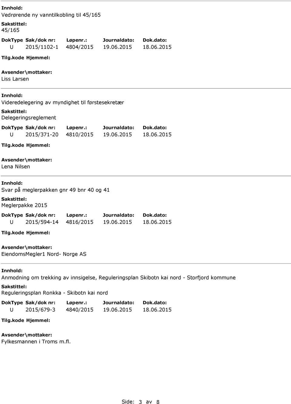 Meglerpakke 2015 2015/594-14 4816/2015 EiendomsMegler1 Nord- Norge AS Anmodning om trekking av innsigelse,