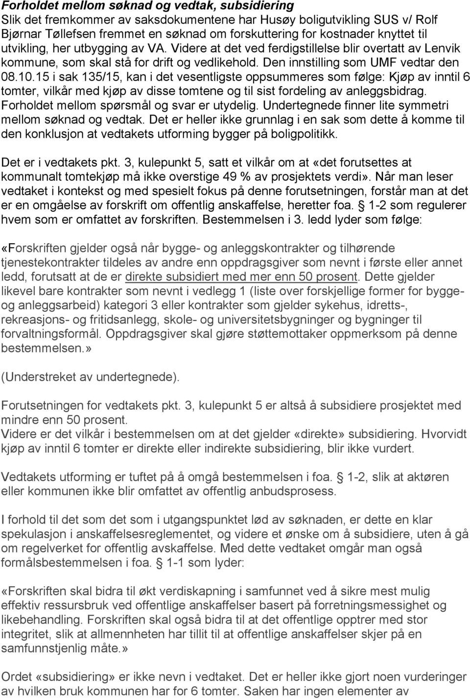 15 i sak 135/15, kan i det vesentligste oppsummeres som følge: Kjøp av inntil 6 tomter, vilkår med kjøp av disse tomtene og til sist fordeling av anleggsbidrag.