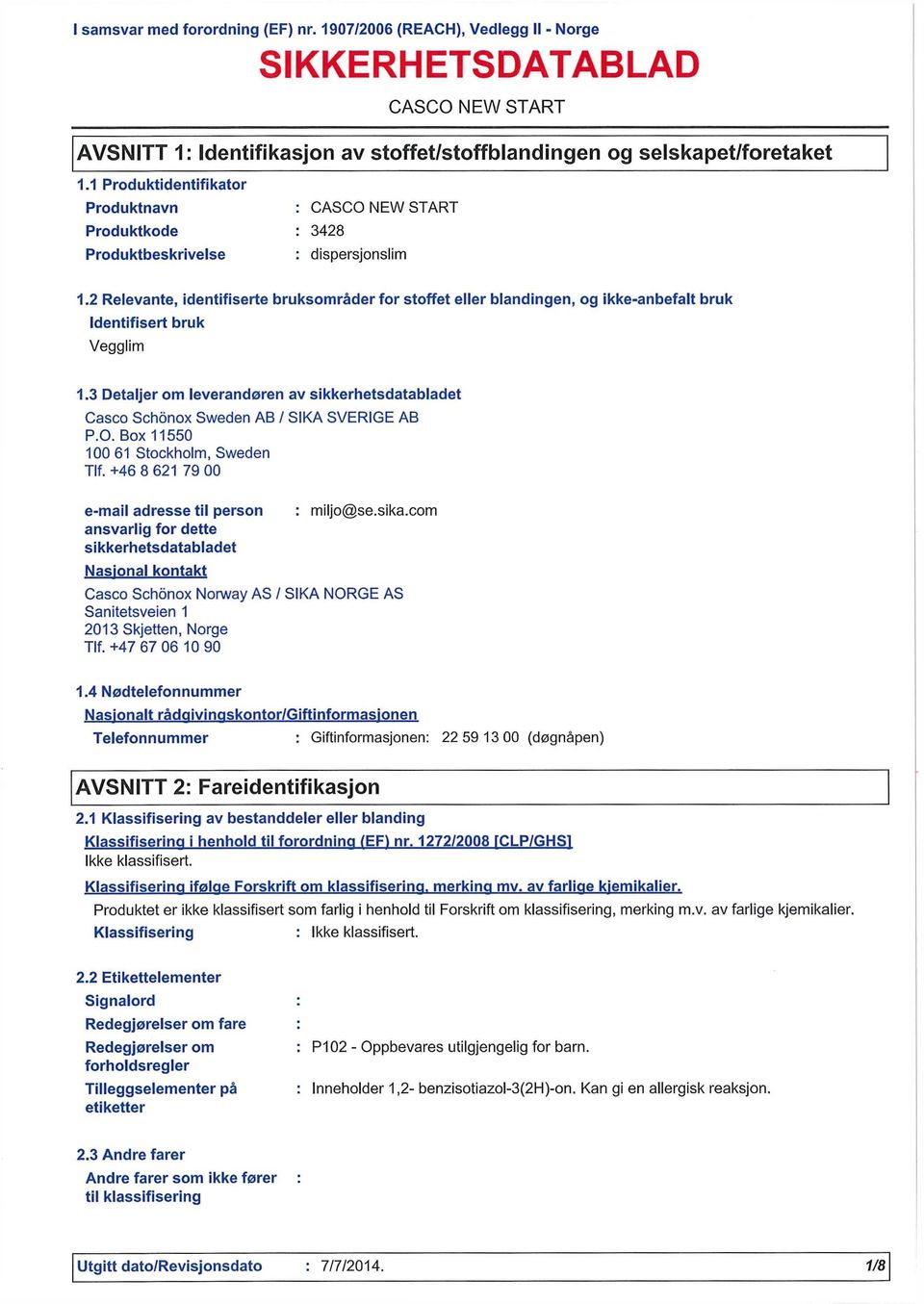 3 Detaljer om leverandøren av sikkerhetsdatabladet Casco Schonox Sweden AB / SIKA SVERIGE AB P.O. Box 11550 100 61 Stockholm, Sweden Tlf.