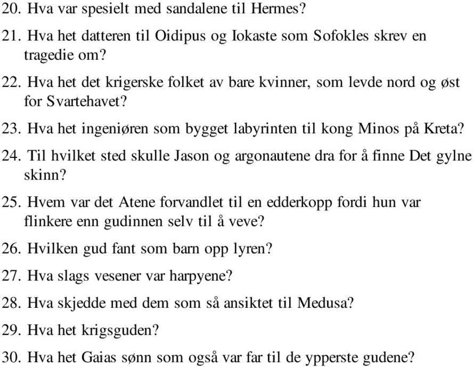 Til hvilket sted skulle Jason og argonautene dra for å finne Det gylne skinn? 25.