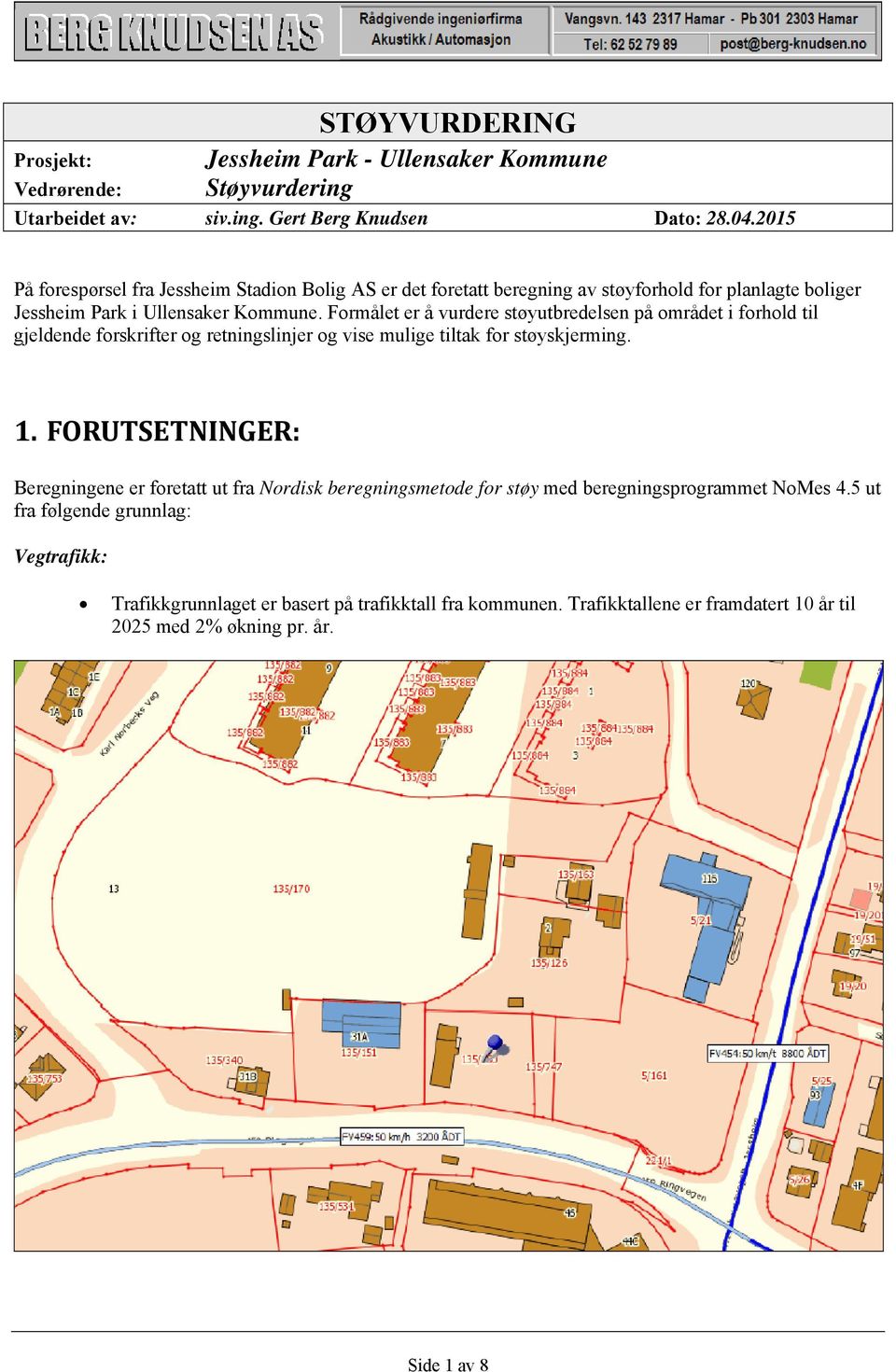 Formålet er å vurdere støyutbredelsen på området i forhold til gjeldende forskrifter og retningslinjer og vise mulige tiltak for støyskjerming. 1.