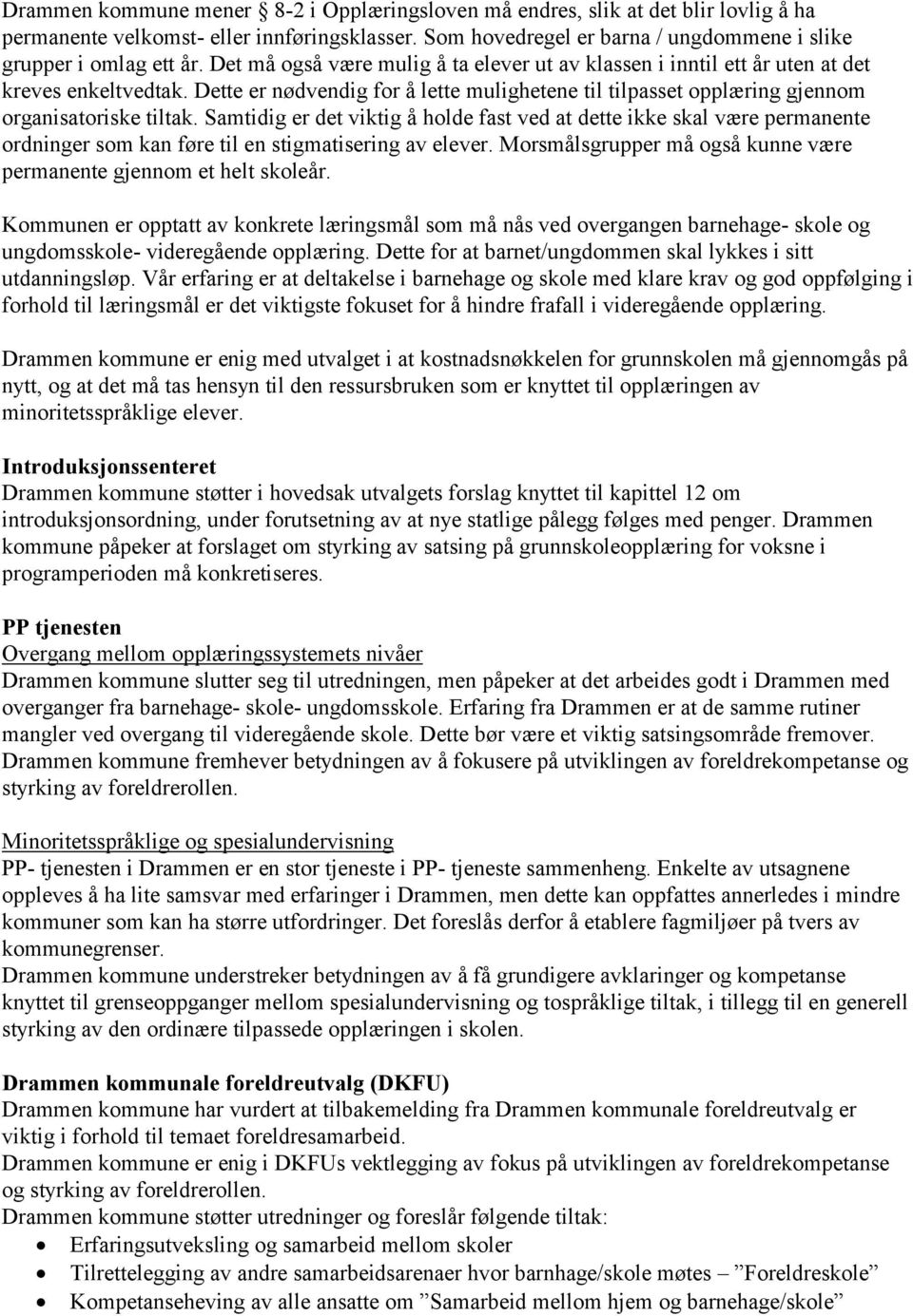 Samtidig er det viktig å holde fast ved at dette ikke skal være permanente ordninger som kan føre til en stigmatisering av elever.