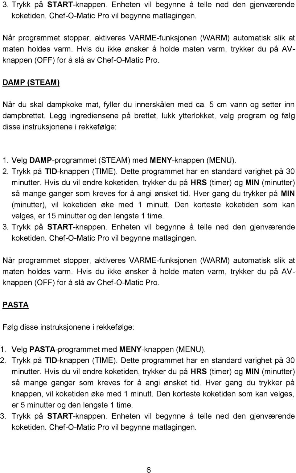 2. Trykk på TID-knappen (TIME). Dette programmet har en standard varighet på 30 minutter.