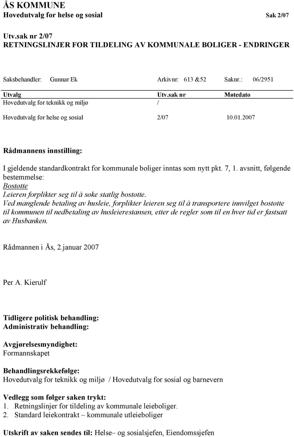 avsnitt, følgende bestemmelse: Bostøtte Leieren forplikter seg til å søke statlig bostøtte.