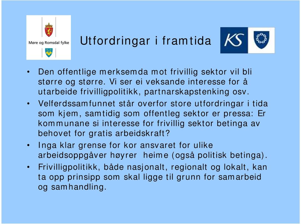 Velferdssamfunnet står overfor store utfordringar i tida som kjem, samtidig som offentleg sektor er pressa: Er kommunane si interesse for frivillig