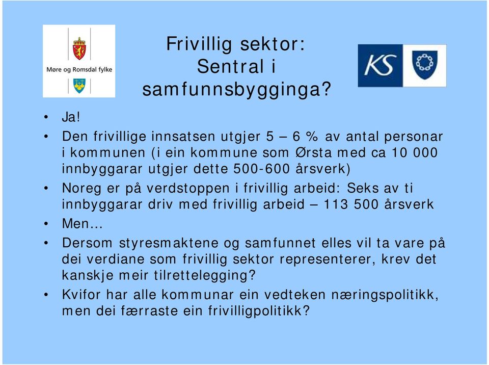 500-600 årsverk) Noreg er på verdstoppen i frivillig arbeid: Seks av ti innbyggarar driv med frivillig arbeid 113 500 årsverk Men Dersom