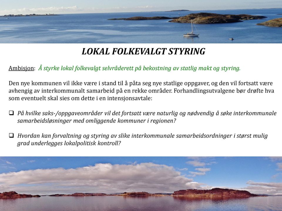 Forhandlingsutvalgene bør drøfte hva som eventuelt skal sies om dette i en intensjonsavtale: På hvilke saks-/oppgaveområder vil det fortsatt være naturlig og