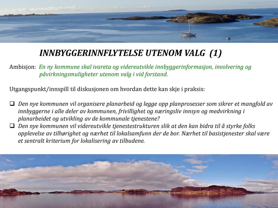 alle deler av kommunen, frivillighet og næringsliv innsyn og medvirkning i planarbeidet og utvikling av de kommunale tjenestene?