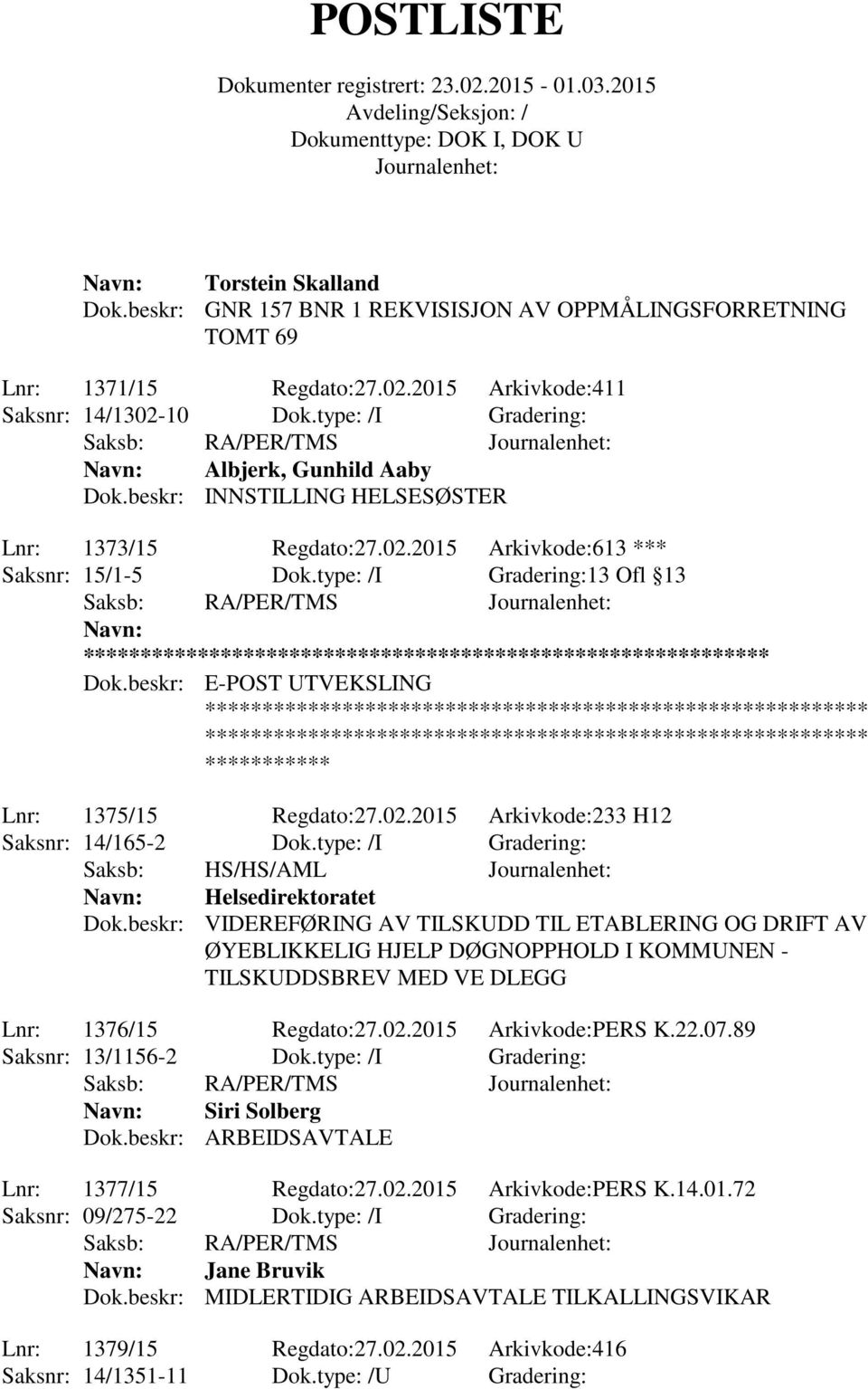 beskr: E-POST UTVEKSLING Lnr: 1375/15 Regdato:27.02.2015 Arkivkode:233 H12 Saksnr: 14/165-2 Dok.type: /I Gradering: Saksb: HS/HS/AML Helsedirektoratet Dok.