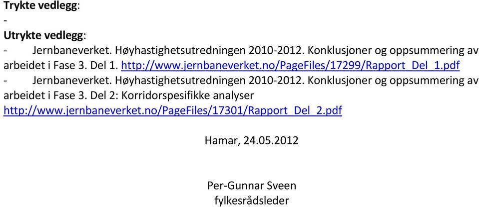 no/pagefiles/17299/rapport_del_1.pdf - Jernbaneverket. Høyhastighetsutredningen 2010-2012.