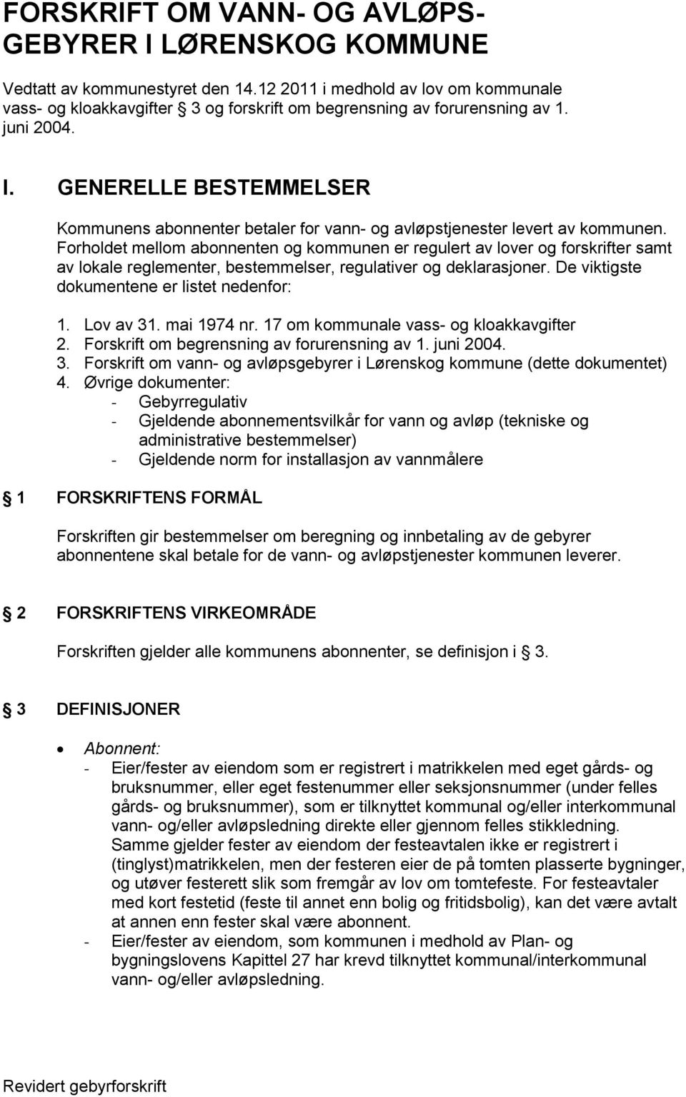 GENERELLE BESTEMMELSER Kommunens abonnenter betaler for vann- og avløpstjenester levert av kommunen.