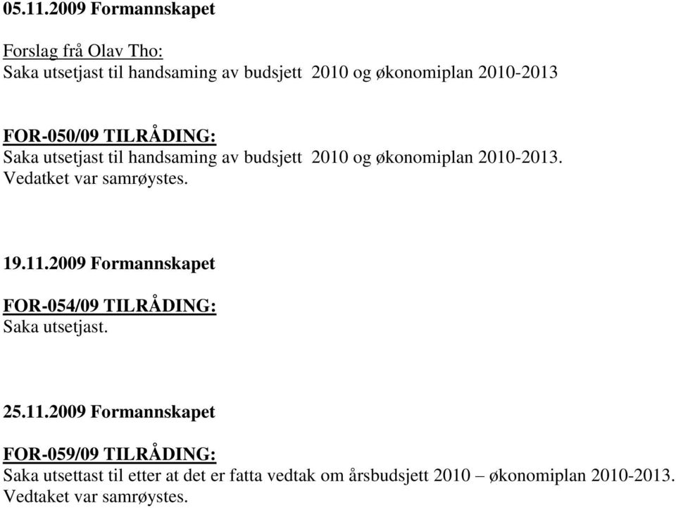 FOR-050/09 TILRÅDING: Saka utsetjast til handsaming av budsjett 2010 og økonomiplan 2010-2013.