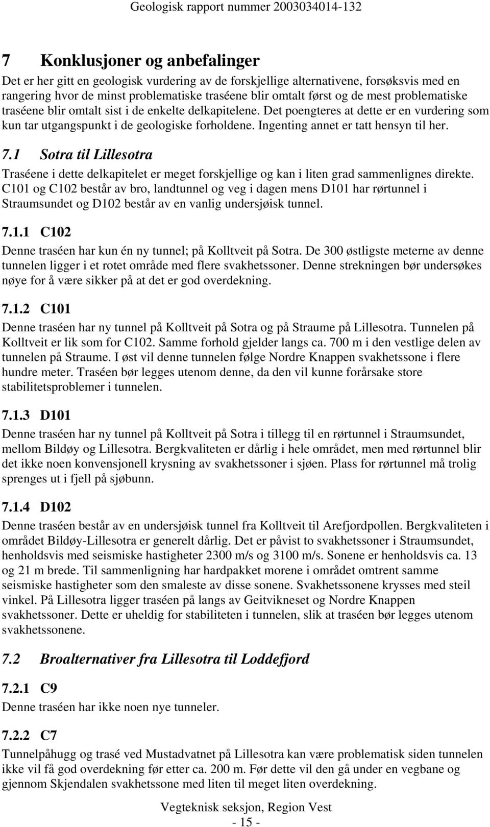 7.1 Sotra til Lillesotra Traséene i dette delkapitelet er meget forskjellige og kan i liten grad sammenlignes direkte.