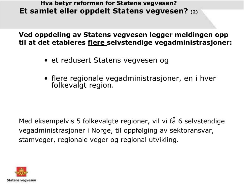 vegadministrasjoner: et redusert Statens vegvesen og flere regionale vegadministrasjoner, en i hver folkevalgt region.