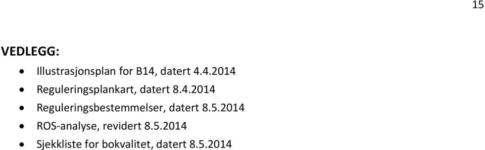 5.2014 ROS-analyse, revidert 8.5.2014 Sjekkliste for bokvalitet, datert 8.