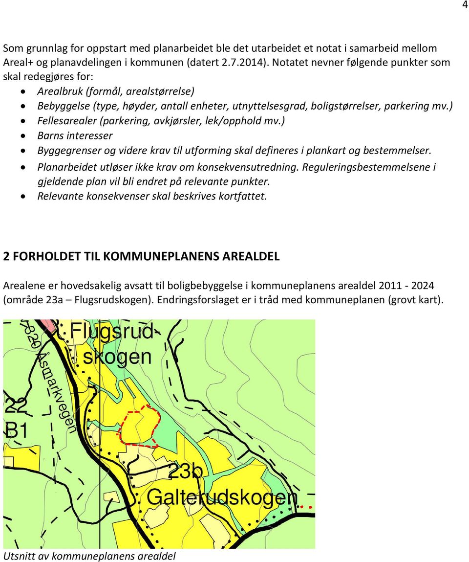 ) Fellesarealer (parkering, avkjørsler, lek/opphold mv.) Barns interesser Byggegrenser og videre krav til utforming skal defineres i plankart og bestemmelser.