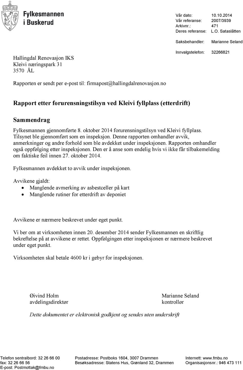 no Rapport etter forurensningstilsyn ved Kleivi fyllplass (etterdrift) Sammendrag Fylkesmannen gjennomførte 8. oktober 2014 forurensningstilsyn ved Kleivi fyllplass.