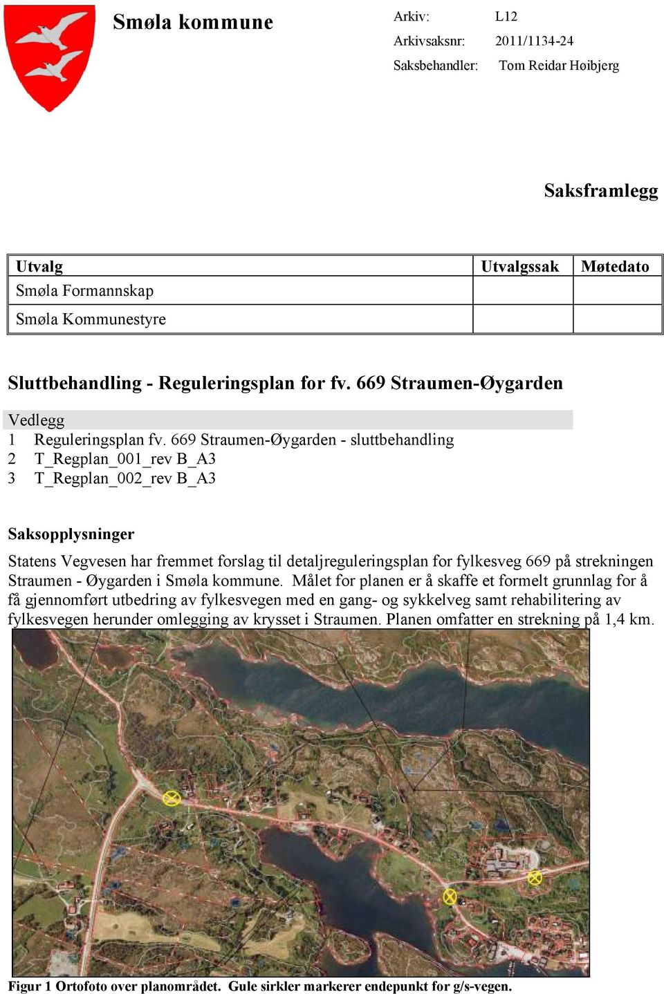 669 Straumen-Øygarden - sluttbehandling 2 T_Regplan_001_rev B_A3 3 T_Regplan_002_rev B_A3 Saksopplysninger Statens Vegvesen har fremmet forslag til detaljreguleringsplan for fylkesveg 669 på